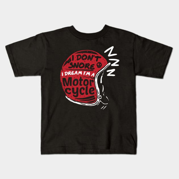 Idont snore I dream I'm a motorcycle Kids T-Shirt by A Comic Wizard